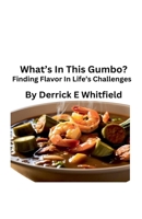 What's In This Gumbo? Finding Flavor In Lifes Challenges B0DY32V2GS Book Cover