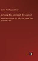 Le Voyage de la saincte cyté de Hiérusalem: Avec la description des lieux, portz, villes, citez et autres passaiges - Tome 2 3385011957 Book Cover