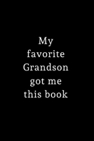 My Favorite Grandson Got Me This Book: Small / journal / notebook. Gift for Grandad, Grandma, Christmas, Birthday, Grandpa, Nanna 1709941715 Book Cover