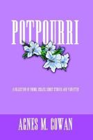 Potpourri: A Collection of Poems, Essays, Short Stories and Vignettes 1410721612 Book Cover