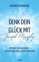 Denk dein Glück mit Joseph Murphy: Mit Mut zum Reichtum - Von der Krise zum glücklichen Leben (German Edition) 3711616410 Book Cover