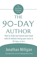 The 90-Day Author: How to write and launch your book with AI without losing your voice in 90 days or less (The Quick Start Messenger Series) B0G57MJ8SF Book Cover