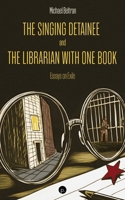 The Singing Detainee and the Librarian with One Book: Essays on Exile 1685712703 Book Cover