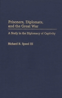 Prisoners, Diplomats, and the Great War: A Study in the Diplomacy of Captivity (Contributions in Military Studies) 0313267294 Book Cover
