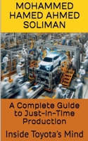 A Complete Guide to Just-in-Time Production: Inside Toyota's Mind B0CK3XLH9B Book Cover