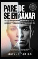 PARE DE SE ENGANAR: Por que pensar positivo não muda sua vida — e o método real para reprogramar sua mente, agir com consistência e construir resultados que não voltam atrás (Portuguese Edition) B0GY7WJQ4V Book Cover