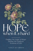 Hope When It's Hard: Finding the Light of Hope in the Darkest Seasons of Life B0GJKGSL22 Book Cover