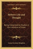 Hebrew Life and Thought: Being Interpretative Studies in the Literature of Israel 0766181634 Book Cover