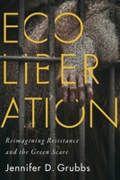 Ecoliberation: Reimagining Resistance and the Green Scare 0228006821 Book Cover