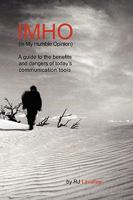 IMHO (In My Humble Opinion): A guide to the benefits and dangers of today's communication tools 0615262309 Book Cover