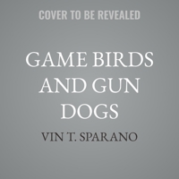 Game Birds and Gun Dogs: True Stories of Hunting Grouse, Quail, Pheasant, and Waterfowl in North America B0GFZBTM42 Book Cover