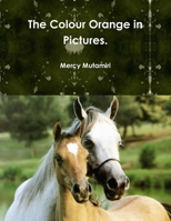 The Colour Orange in Pictures. 144678553X Book Cover