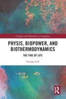 Physis, Biopower, and Biothermodynamics: The Fire of Life 1032655429 Book Cover