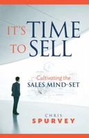 It's Time to Sell: Cultivating the Sales Mind-Set 0994884907 Book Cover