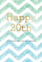 Happy 20th -20 Reasons Why You Are Amazing: Twentieth Birthday Gift, Sentimental Journal Keepsake Book With Inspirational Quotes for Young Men. Write 20 Reasons In Your Own Words & Show Your Love For  1706265573 Book Cover