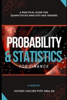 Probability and Statistics for Finance: A Practical Guide for Quantitative Analysts and Traders (Practical Guides for Quantitative Analysts and Traders) B0DYDQ97SS Book Cover