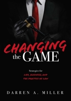 Changing the Game: Strategies for Life, Business, and the Practice of Law 1642251755 Book Cover