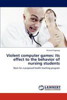 Violent Computer Games: Its Effect to the Behavior of Nursing Students 3845436093 Book Cover