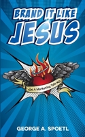 Brand it like Jesus: A Marketing Tale 3740771658 Book Cover