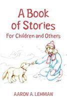 A Book of Stories: For Children and Others 1482005018 Book Cover