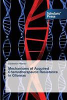 Mechanisms of Acquired Chemotherapeutic Resistance in Gliomas 3639708172 Book Cover