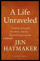 Jen Hatmaker: A Life Unraveled: Finding Strength, Freedom, and Joy Beyond Expectations B0FR2C5HJB Book Cover