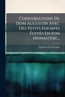 Conversations De Dom Augustin Avec Des Petits Enfants Élevés En Son Monastère... 124714769X Book Cover