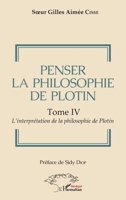 Penser la philosophie de Plotin Tome IV: L'interprétation de la philosophie de Plotin (Harmattan Sénégal) (French Edition) 2343172412 Book Cover