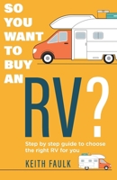 So you want to buy an RV?: Step by step guide to choose the right RV for you B0FLYFFHX2 Book Cover