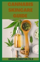 CANNABIS SKINCARE GUIDE: Essential Guide to Healthy Skin B0BKMHNDXJ Book Cover