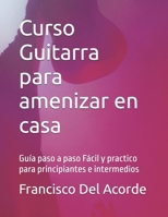 Curso Guitarra para amenizar en casa: Guía paso a paso Fácil y practico para principiantes e intermedios (Spanish Edition) B0GRKY39GF Book Cover