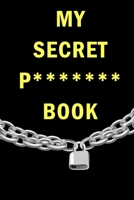 My Secret P******* Book: Internet Website Adress & Password Logbook Lockbook Remionder Organizer with over 300 Tabs from A - Z, 104 Pages, Size: 6 x 9 - Book To Protect Usernames, Internet Websites an 1692719416 Book Cover