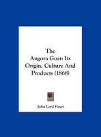 The Angora Goat: Its Origin, Culture And Products 1172237239 Book Cover