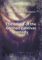 The Origin of the German Carnival Comedy 1163255750 Book Cover
