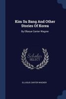 Kim Su Bang And Other Stories Of Korea: By Ellasue Canter Wagner 1377293815 Book Cover