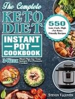 The Complete Keto Diet Instant Pot Cookbook: 550 Low-Carb, High-Fat Keto-Friendly Recipes with 3-Week Meal Plan for Your Instant Pot Pressure Cooker null Book Cover