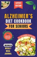 ALZHEIMER’S DIET COOKBOOK FOR SENIORS: Quick and Delicious Mind diet Recipes to Boost Brain Function, Combat Memory Disorders, Alzheimer's, and Dementia B0CN7285X8 Book Cover
