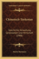 Chinesisch-Turkestan: Geschichte, Verwaltung, Geistesleben Und Wirtschaft (1908) 1168367808 Book Cover