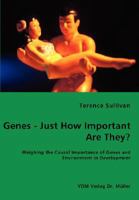 Genes - Just How Important Are They? - Weighing the Causal Importance of Genes and Environment in Development 3836459175 Book Cover