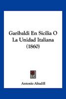 Garibaldi En Sicilia O La Unidad Italiana (1860) 1278870482 Book Cover