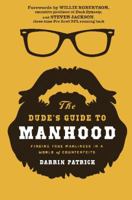 The Dude's Guide to Manhood: Finding True Manliness in a World of Counterfeits 1400205476 Book Cover