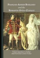 François-Adrien Boieldieu and the Romantic Opéra-Comique 1036448371 Book Cover