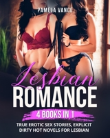Lesbian Romance (4 Books in 1): True Erotic Sex Stories, EXPLICIT DIRTY HOT NOVELS FOR LESBIAN ! 1802355200 Book Cover