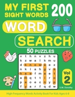 My First 200 Sight Words Word Search: 50 Puzzles with High-Frequency Words Activity Book For Kids Ages 6-8 (Vol.2) B08BW5Y6KR Book Cover