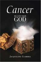 Cancer: My Gift From God 141209724X Book Cover