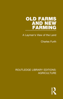 Old Farms and New Farming: A Layman's View of the Land (Routledge Library Editions: Agriculture Book 14) 0367251175 Book Cover