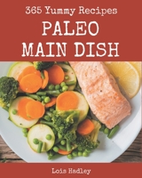 365 Yummy Paleo Main Dish Recipes: A Yummy Paleo Main Dish Cookbook You Will Love B08J55MRD2 Book Cover