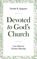 Devoted to God's Church: Core Values for Christian Fellowship 1848719760 Book Cover