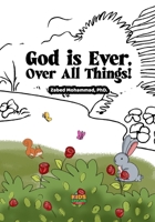 God is Ever, Over All Things!: Even When No One's Watching — God Sees It All 1998923495 Book Cover