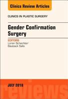 Gender Confirmation Surgery, an Issue of Clinics in Plastic Surgery: Volume 45-3 0323610749 Book Cover